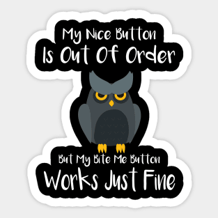 My Nice Button Is Out Of Order But My Bite Me Owl Sticker